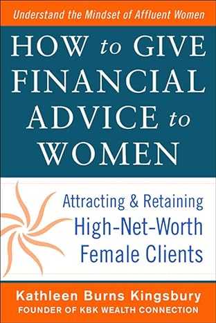 how to give financial advice to women attracting and retaining high net worth female clients 1st edition