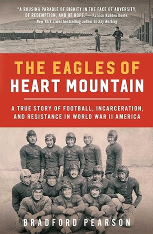 the eagles of heart mountain a true story of football incarceration and resistance in world war ii america