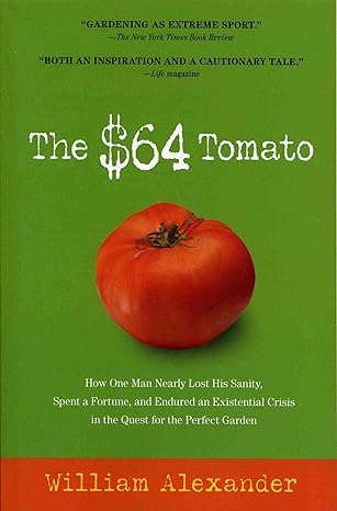 the $64 tomato how one man nearly lost his sanity spent a fortune and endured an existential crisis in the