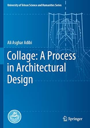 collage a process in architectural design 1st edition ali asghar adibi ,ali yaser jafari ,reihaneh