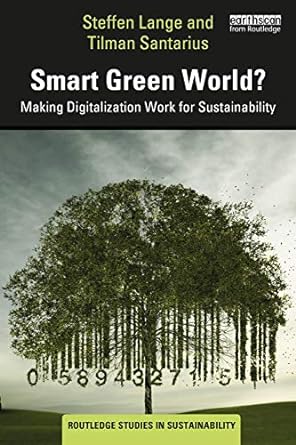 smart green world making digitalization work for sustainability 1st edition steffen lange 0367467577,