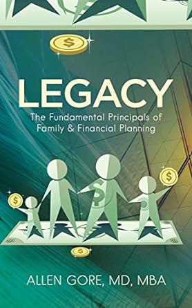 legacy the fundamental principals of family and financial planning 1st edition dr. allen gore 1948400723,