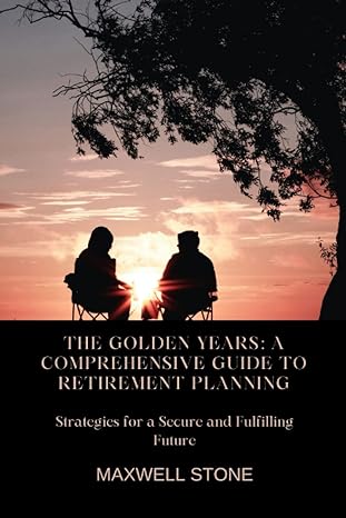 the golden years a comprehensive guide to retirement planning strategies for a secure and fulfilling future