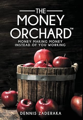 the money orchard money making money instead of you working 1st edition dennis zaderaka 1737398214,