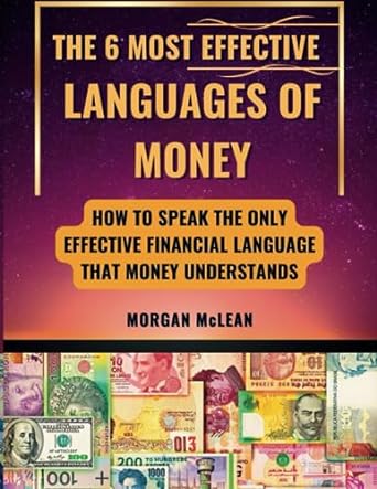 the 6 most effective languages of money how to speak the only effective financial language that money