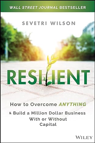 resilient how to overcome anything and build a million dollar business with or without capital 1st edition