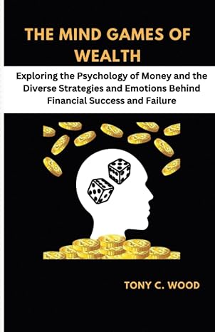 the mind games of wealth exploring the psychology of money and the diverse strategies and emotions behind