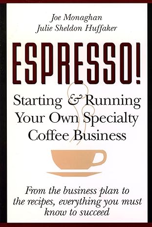 espresso starting and running your own coffee business 1st edition julie s huffaker ,joe monaghan 047112138x,