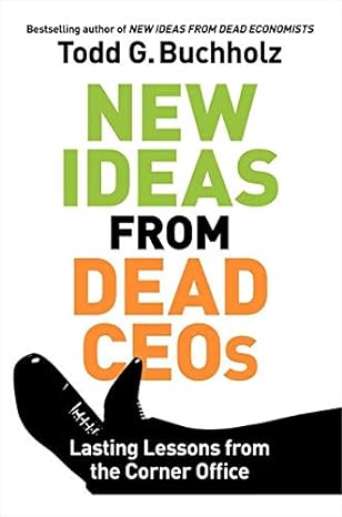new ideas from dead ceos lasting lessons from the corner office 1st edition todd g buchholz 0061197629,