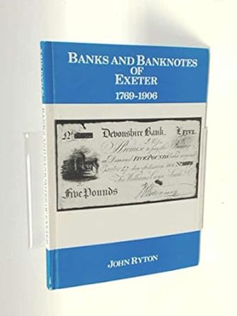 banks and banknotes of exeter 1769 1906 1st edition john ryton 0950866601, 978-0950866604