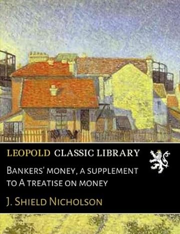 bankers money a supplement to a treatise on money 1st edition j. shield nicholson b07726dwvm