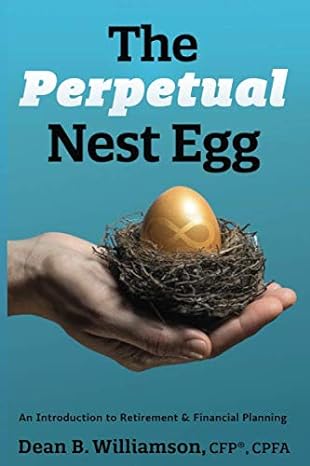 the perpetual nestegg an introduction to retirement and financial planning 1st edition dean b. williamson