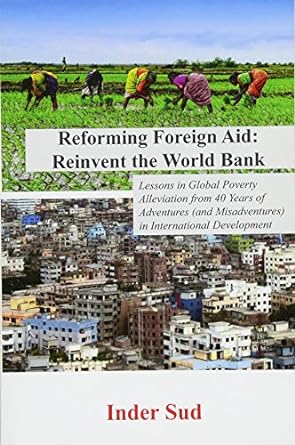 reforming foreign aid reinvent the world bank lessons in global poverty alleviation from 40 years of