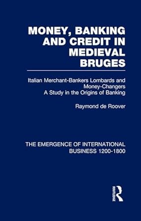 money banking and credit in medieval bruges italian merchant bankers lombards and money changers a study in