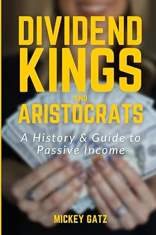 dividend kings and aristocrats a history and guide to passive income 1st edition mickey gatz 979-8356669255