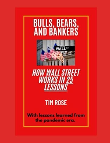 bulls bears and bankers how wall street works in 25 lessons with lessons learned from the pandemic era 1st