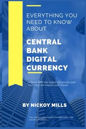 everything you need to know about central bank digital currency 1st edition nickoy mills 979-8442429411