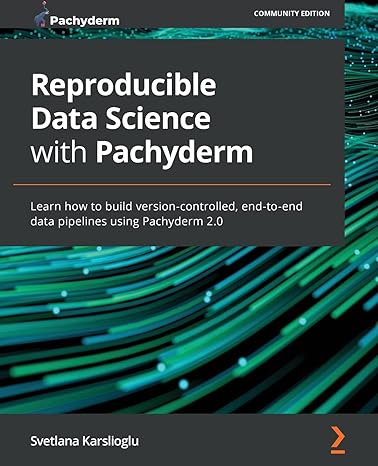 reproducible data science with pachyderm learn how to build version controlled end to end data pipelines