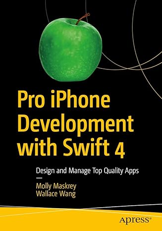 pro iphone development with swift 4 design and manage top quality apps 1st edition molly maskrey ,wallace