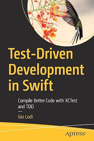 test driven development in swift compile better code with xctest and tdd 1st edition gio lodi 1484270010,