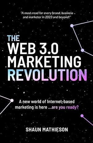 the web 3.0 marketing revolution a new world of internet based marketing is here are you ready 1st edition