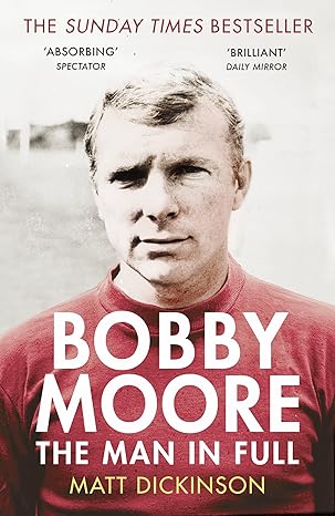 bobby moore the man in full 1st edition matt dickinson 0224091735, 978-0224091732