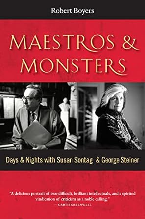 maestros and monsters days and nights with susan sontag and george steiner 1st edition robert boyers