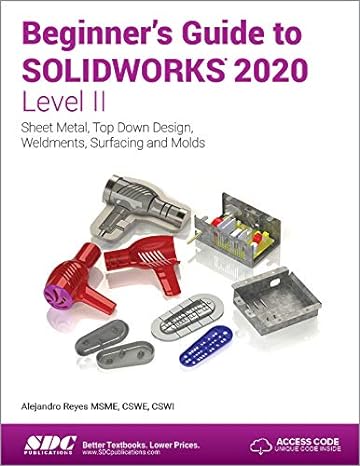 beginners guide to solidworks 2020 level ii sheet metal top down design weldments surfacing and molds 1st