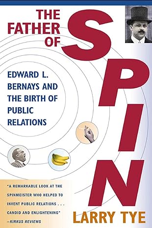 the father of spin edward l bernays and the birth of public relations 1st edition larry tye 0805067892,