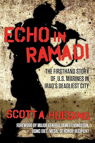 echo in ramadi the firsthand story of us marines in iraqs deadliest city 1st edition scott a huesing ,major