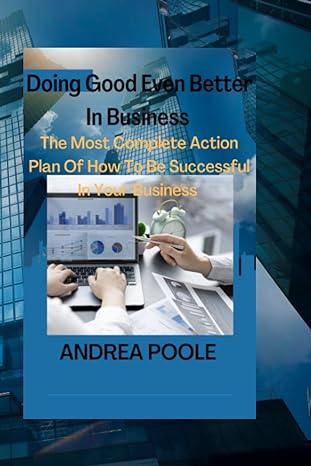 doing good even better in business the most complete action plan of how to be successful in your business 1st