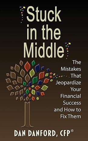 stuck in the middle the mistakes that jeopardize your financial success and how to fix them 1st edition dan
