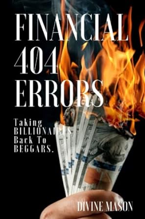 financial 404 errors taking billionaires back to beggar 1st edition divine nwaoma 979-8436959528