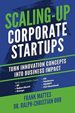 scaling up corporate startups turn innovation concepts into business impact 1st edition frank mattes ,dr.
