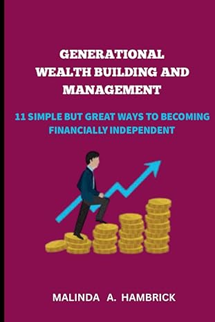 generational wealth building and management 11 simple but great ways to becoming financially independent 1st
