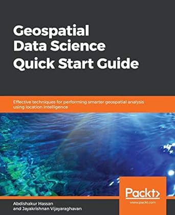 geospatial data science quick start guide effective techniques for performing smarter geospatial analysis
