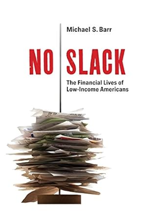 no slack the financial lives of low income americans 1st edition michael s. barr 0815722338, 978-0815722335