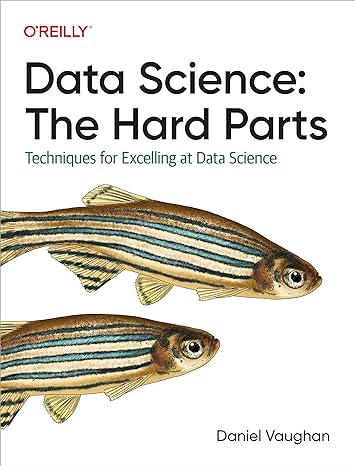 data science the hard parts techniques for excelling at data science 1st edition daniel vaughan 1098146476,