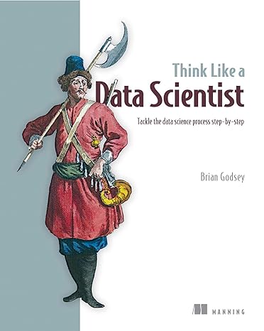 think like a data scientist tackle the data science process step by step 1st edition brian godsey 1633430278,