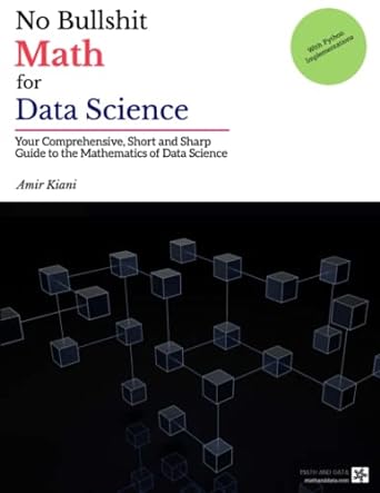 no bullshit math for data science your comprehensive short and sharp guide to the mathematics of data science