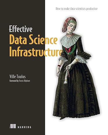 effective data science infrastructure 1st edition ville tuulos 1617299197, 978-1617299193