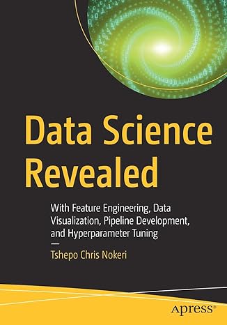 data science revealed with feature engineering data visualization pipeline development and hyperparameter