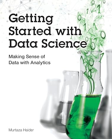 getting started with data science making sense of data with analytics 1st edition murtaza haider 0133991024