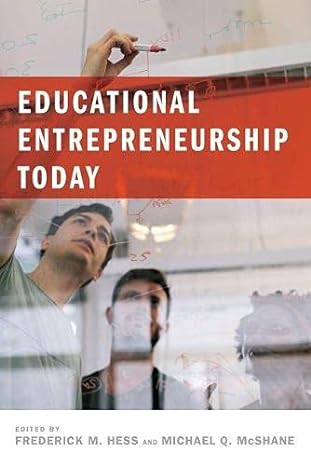 educational entrepreneurship today 1st edition frederick m. hess ,michael q. mcshane 1612509274,
