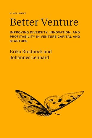 Better Venture Improving Diversity Innovation And Profitability In Venture Capital And Startups