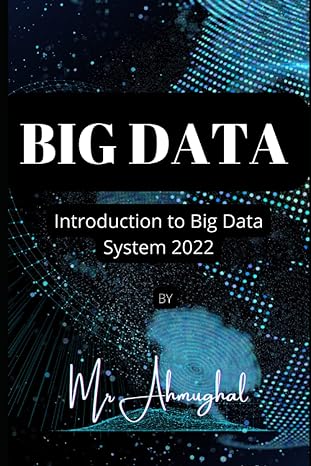 big data introduction to big data system 2022 1st edition mr ahmughal 979-8848135046