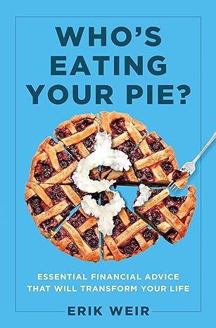 who s eating your pie essential financial advice that will transform your life 1st edition erik weir