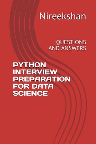 python interview preparation for data science questions and answers 1st edition nireekshan k b0br994pgh