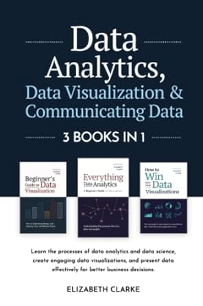 data analytics data visualization and communicating data 3 books in 1 learn the processes of data analytics