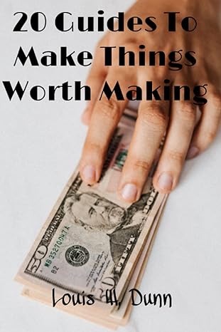 20 guides to make things worth making make more money i will teach you to be rich without working hard 1st